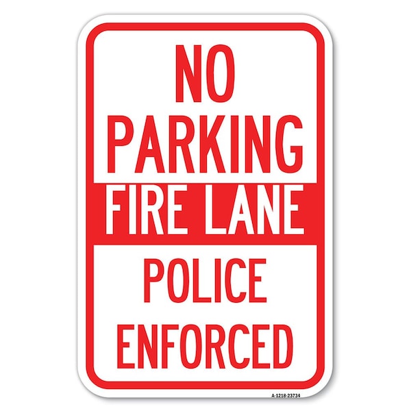 Signmission No Parking Fire Lane Police Enforced Heavy-Gauge Aluminum Sign, 12" x 18", A-1218-23734 A-1218-23734 - main